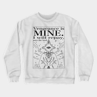 VENGANCE IS MINE. Crewneck Sweatshirt